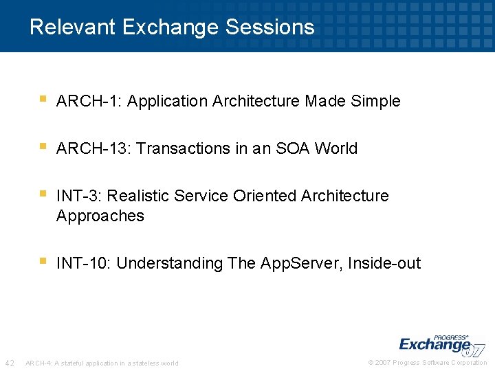 Relevant Exchange Sessions 42 § ARCH-1: Application Architecture Made Simple § ARCH-13: Transactions in