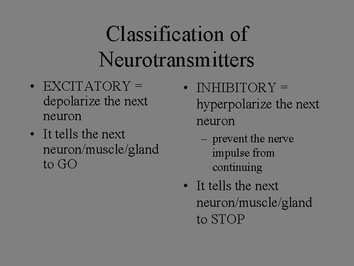 Classification of Neurotransmitters • EXCITATORY = depolarize the next neuron • It tells the