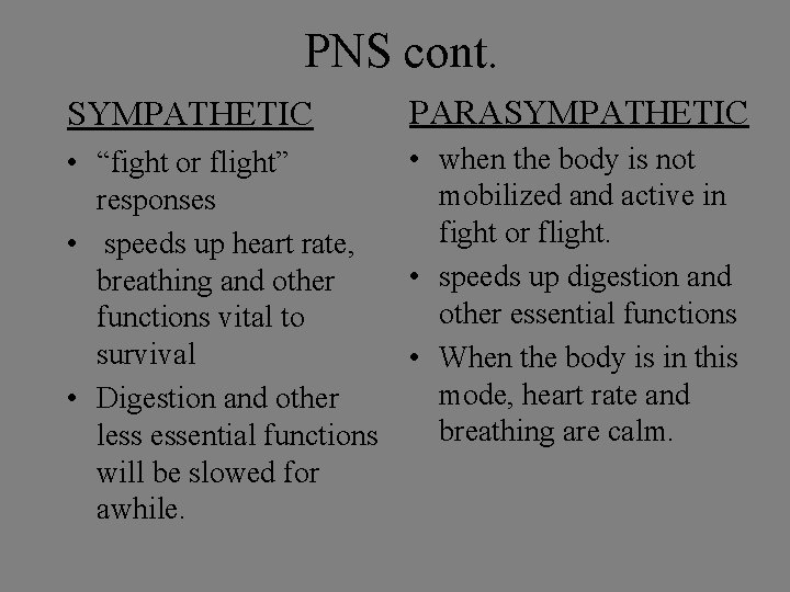 PNS cont. SYMPATHETIC PARASYMPATHETIC • “fight or flight” responses • speeds up heart rate,