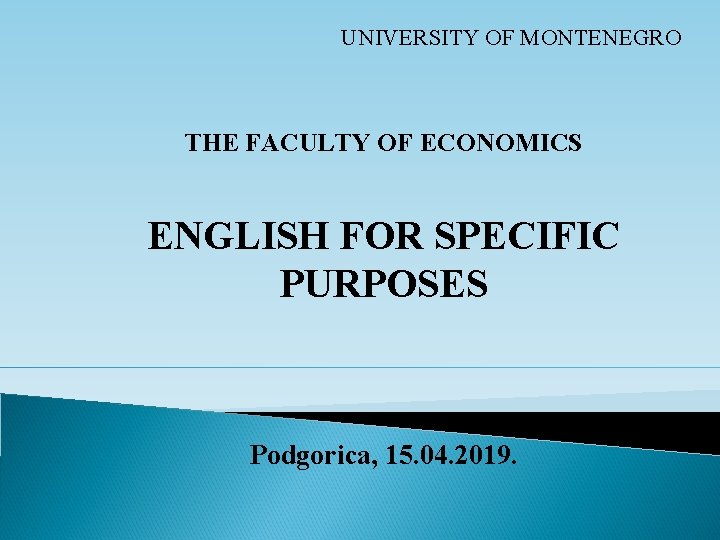 UNIVERSITY OF MONTENEGRO THE FACULTY OF ECONOMICS ENGLISH FOR SPECIFIC PURPOSES Podgorica, 15. 04.