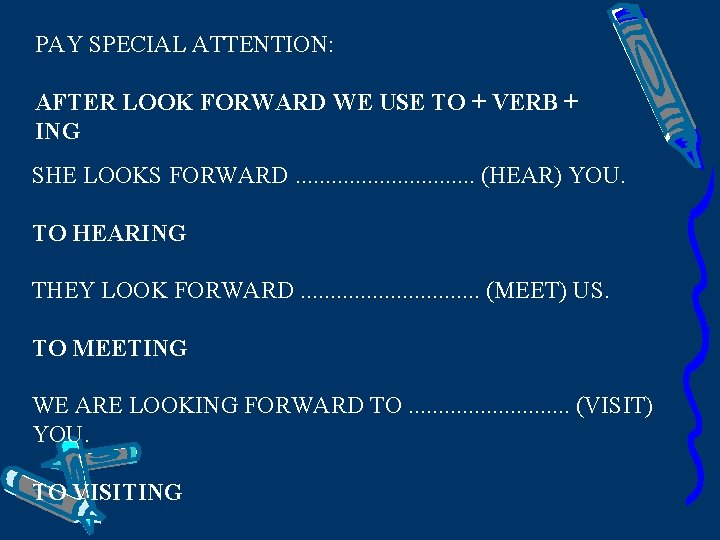 PAY SPECIAL ATTENTION: AFTER LOOK FORWARD WE USE TO + VERB + ING SHE