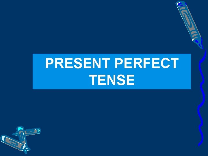 PRESENT PERFECT TENSE 