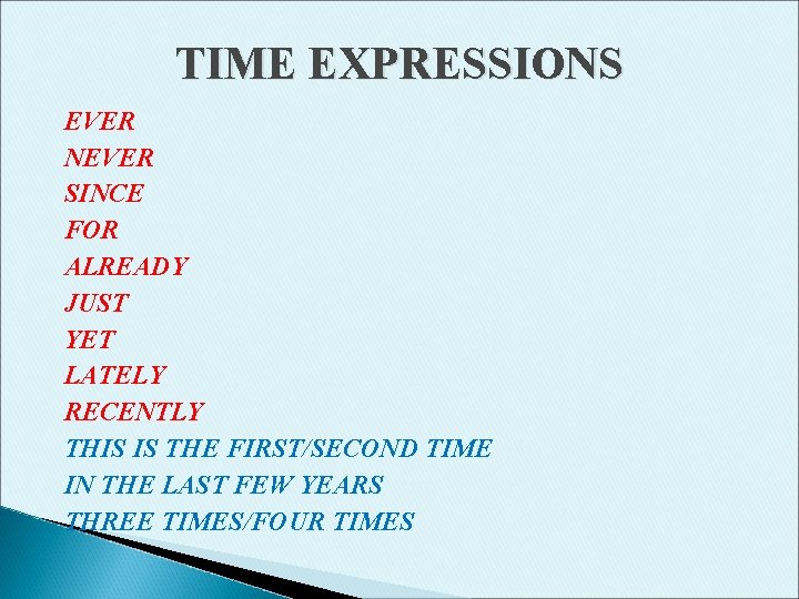TIME EXPRESSIONS EVER NEVER SINCE FOR ALREADY JUST YET LATELY RECENTLY THIS IS THE