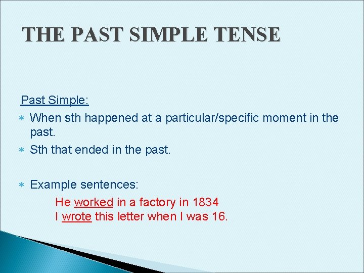 THE PAST SIMPLE TENSE Past Simple: When sth happened at a particular/specific moment in