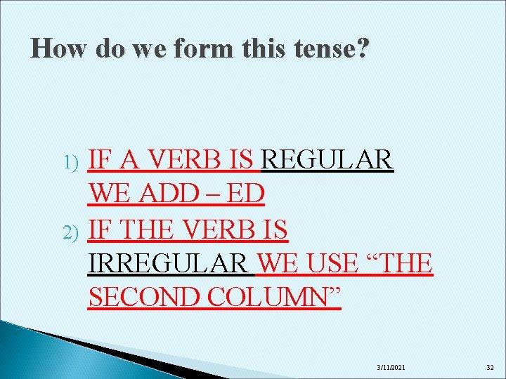 How do we form this tense? 1) 2) IF A VERB IS REGULAR WE