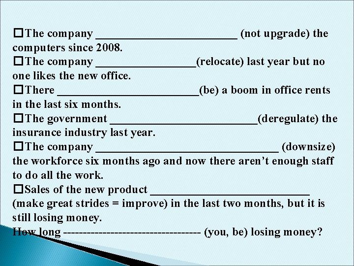 �The company ____________ (not upgrade) the computers since 2008. �The company _________(relocate) last year