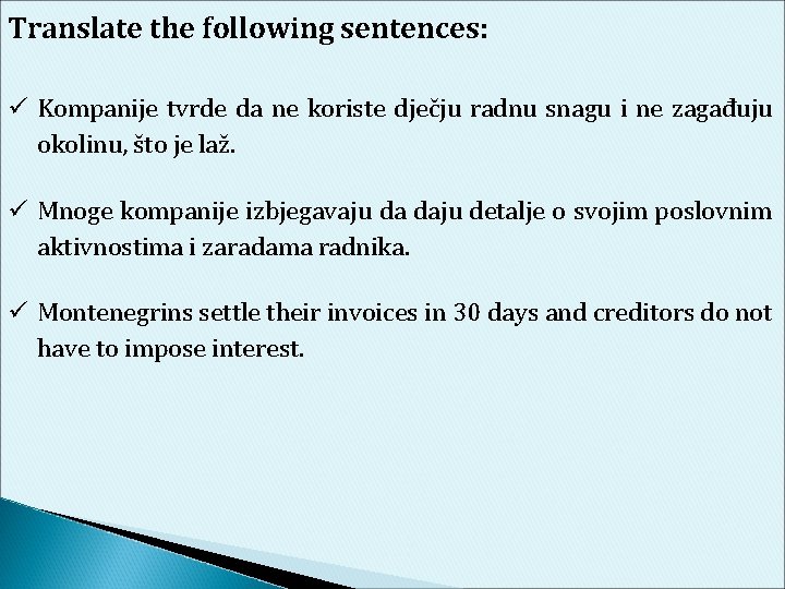 Translate the following sentences: Kompanije tvrde da ne koriste dječju radnu snagu i ne