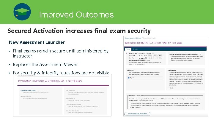 Improved Outcomes Secured Activation increases final exam security New Assessment Launcher • Final exams