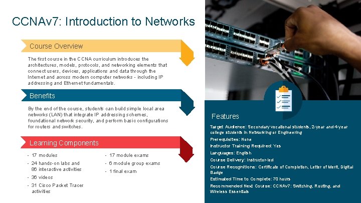 CCNAv 7: Introduction to Networks Course Overview The first course in the CCNA curriculum