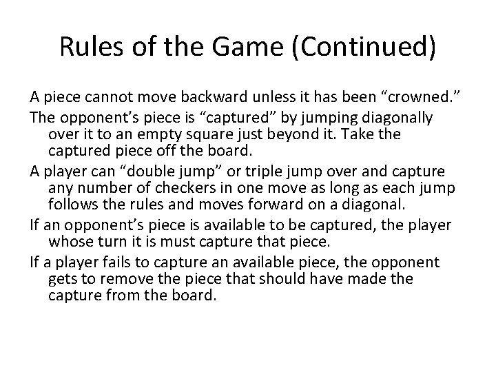 Rules of the Game (Continued) A piece cannot move backward unless it has been