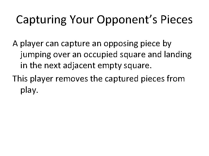 Capturing Your Opponent’s Pieces A player can capture an opposing piece by jumping over