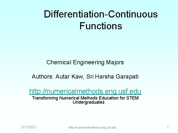 Differentiation-Continuous Functions Chemical Engineering Majors Authors: Autar Kaw, Sri Harsha Garapati http: //numericalmethods. eng.