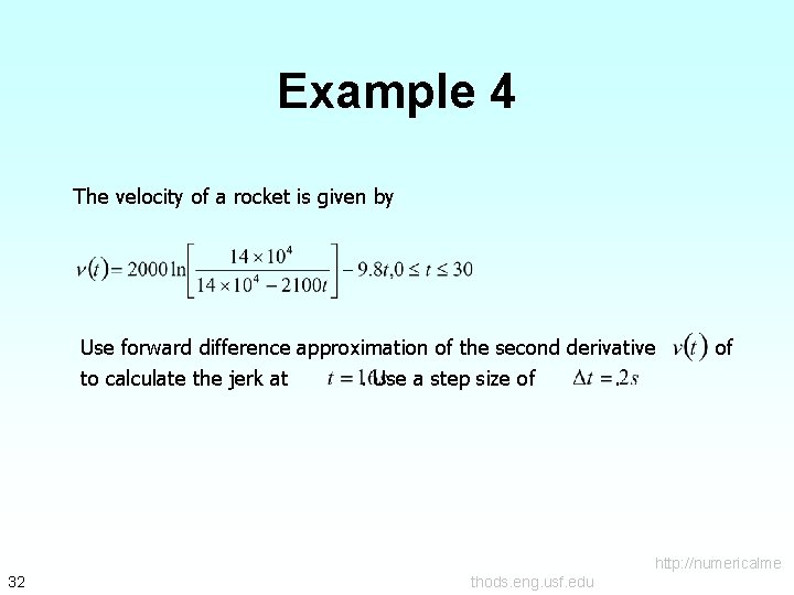 Example 4 The velocity of a rocket is given by Use forward difference approximation