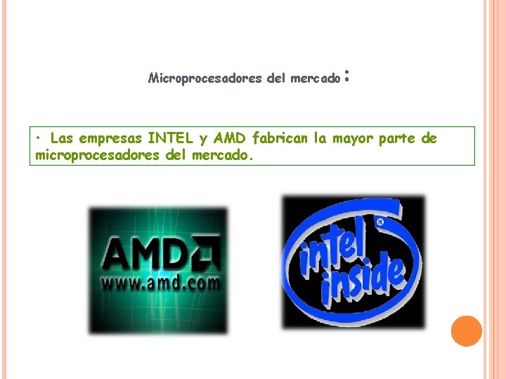 : Microprocesadores del mercado • Las empresas INTEL y AMD fabrican la mayor parte