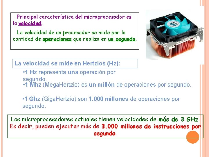Principal característica del microprocesador es la velocidad. La velocidad de un procesador se mide