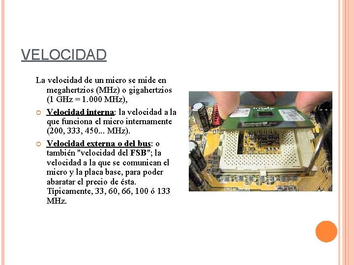 VELOCIDAD La velocidad de un micro se mide en megahertzios (MHz) o gigahertzios (1