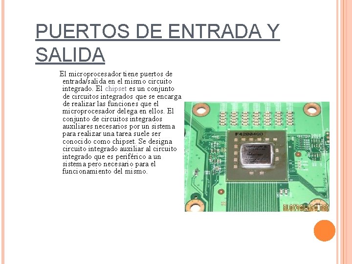 PUERTOS DE ENTRADA Y SALIDA El microprocesador tiene puertos de entrada/salida en el mismo