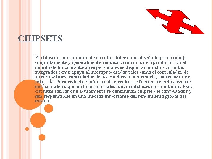CHIPSETS El chipset es un conjunto de circuitos integrados diseñado para trabajar conjuntamente y