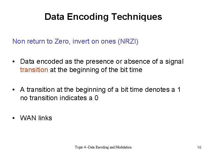 Data Encoding Techniques Non return to Zero, invert on ones (NRZI) • Data encoded