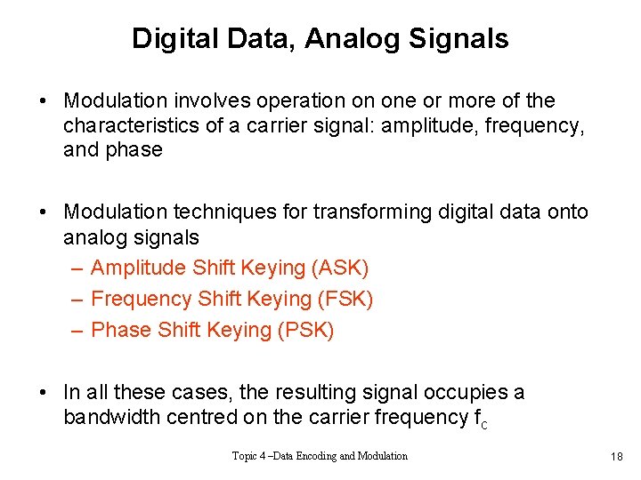 Digital Data, Analog Signals • Modulation involves operation on one or more of the