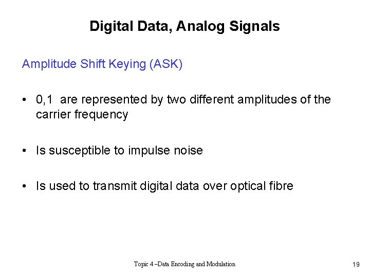 Digital Data, Analog Signals Amplitude Shift Keying (ASK) • 0, 1 are represented by