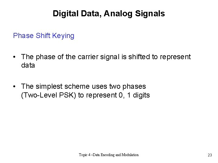 Digital Data, Analog Signals Phase Shift Keying • The phase of the carrier signal