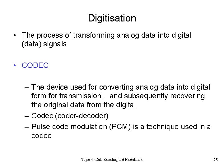 Digitisation • The process of transforming analog data into digital (data) signals • CODEC