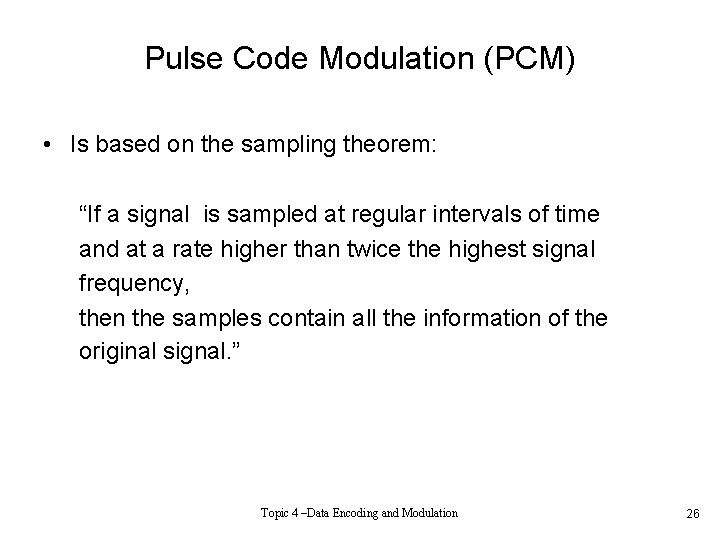 Pulse Code Modulation (PCM) • Is based on the sampling theorem: “If a signal