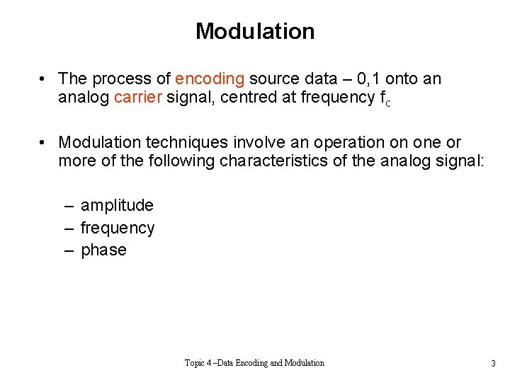 Modulation • The process of encoding source data – 0, 1 onto an analog