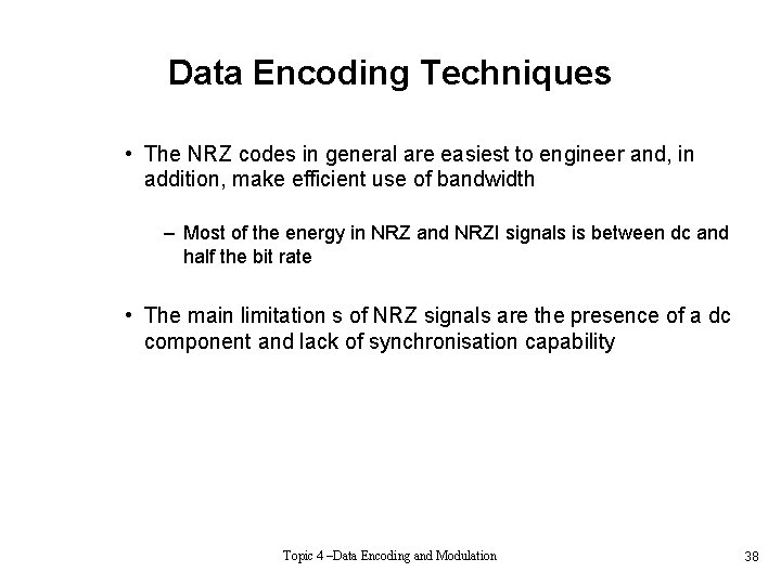 Data Encoding Techniques • The NRZ codes in general are easiest to engineer and,