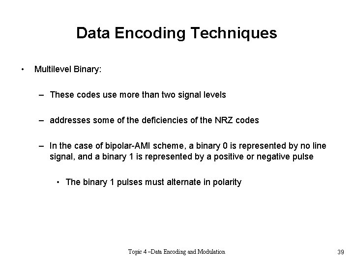 Data Encoding Techniques • Multilevel Binary: – These codes use more than two signal