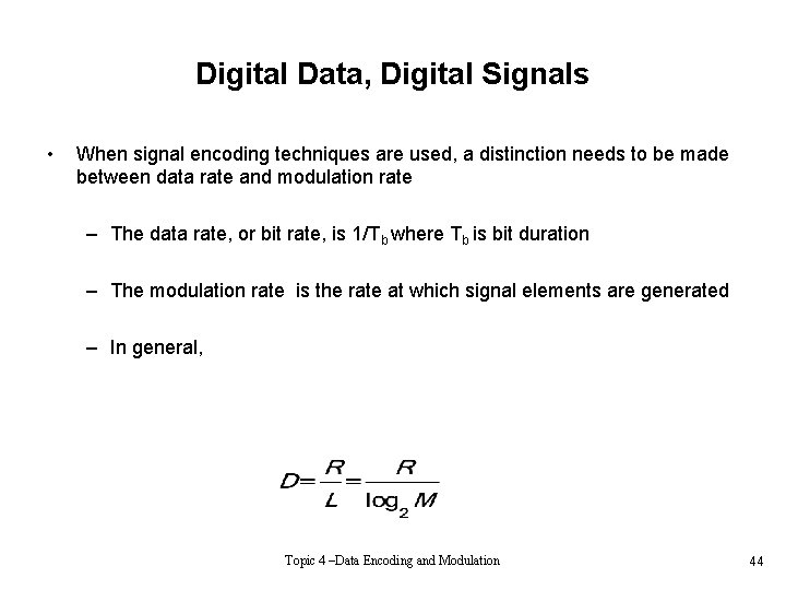 Digital Data, Digital Signals • When signal encoding techniques are used, a distinction needs