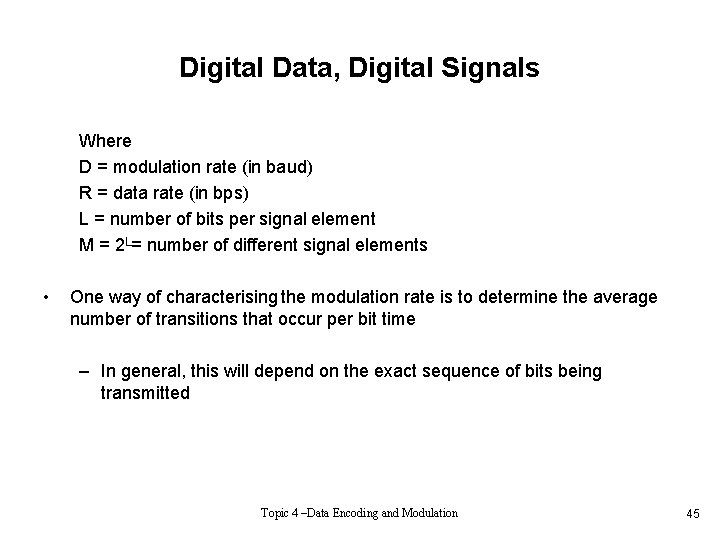 Digital Data, Digital Signals Where D = modulation rate (in baud) R = data