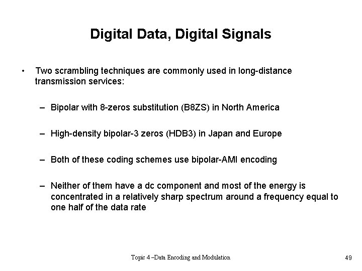 Digital Data, Digital Signals • Two scrambling techniques are commonly used in long-distance transmission