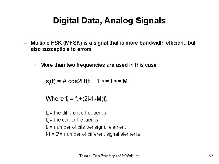 Digital Data, Analog Signals – Multiple FSK (MFSK) is a signal that is more