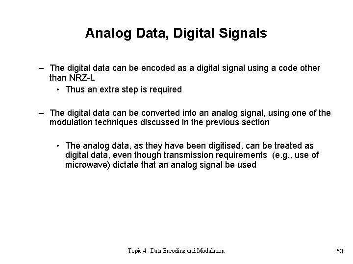 Analog Data, Digital Signals – The digital data can be encoded as a digital