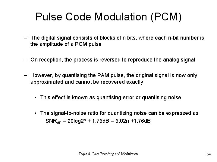 Pulse Code Modulation (PCM) – The digital signal consists of blocks of n bits,