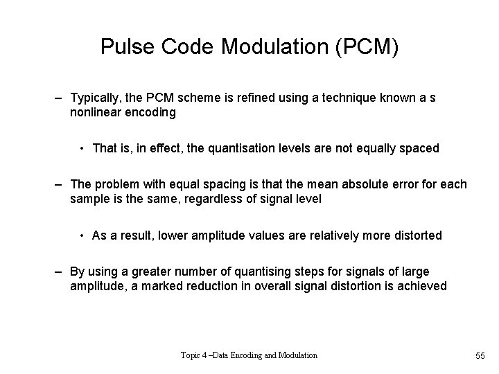 Pulse Code Modulation (PCM) – Typically, the PCM scheme is refined using a technique