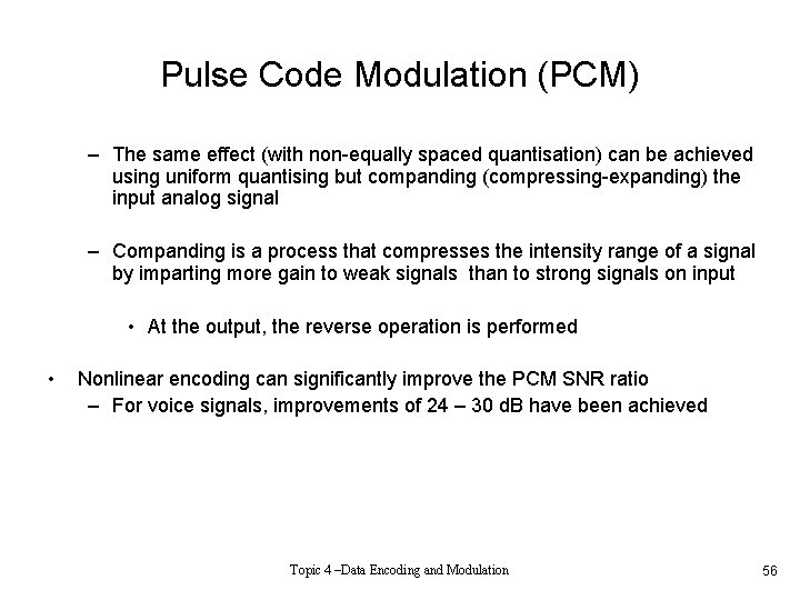 Pulse Code Modulation (PCM) – The same effect (with non-equally spaced quantisation) can be