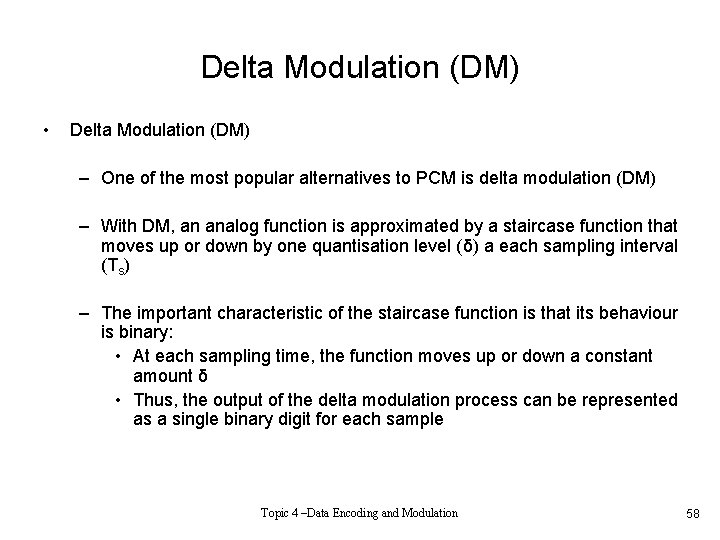 Delta Modulation (DM) • Delta Modulation (DM) – One of the most popular alternatives