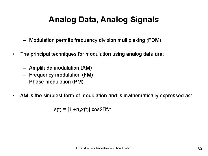 Analog Data, Analog Signals – Modulation permits frequency division multiplexing (FDM) • The principal
