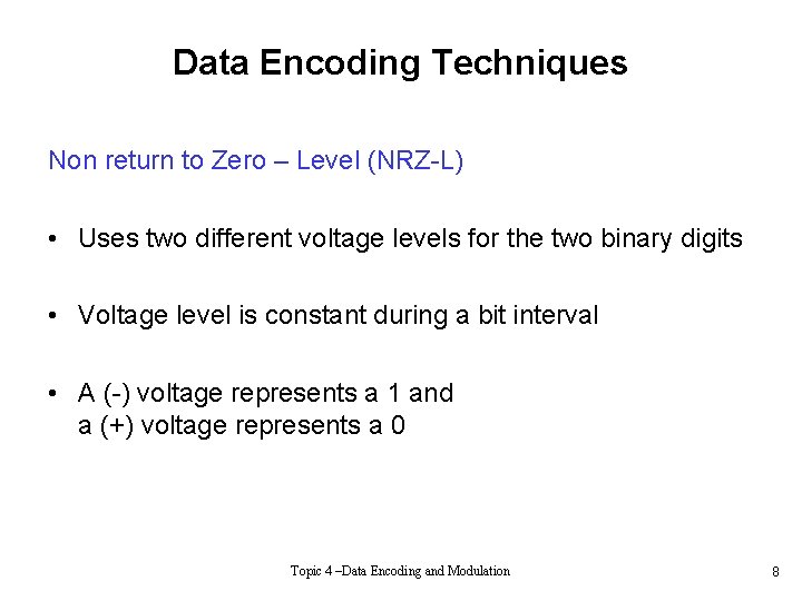 Data Encoding Techniques Non return to Zero – Level (NRZ-L) • Uses two different