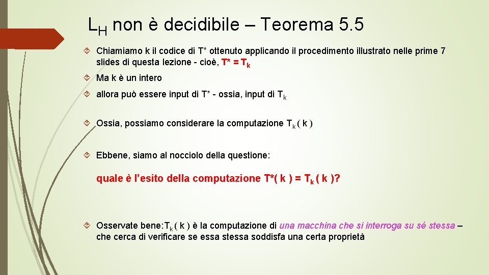 LH non è decidibile – Teorema 5. 5 Chiamiamo k il codice di T*