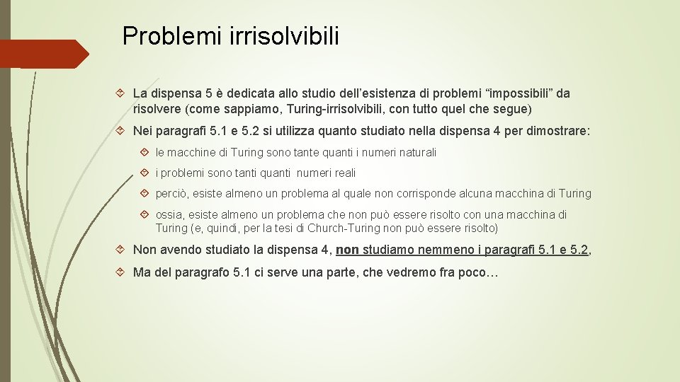 Problemi irrisolvibili La dispensa 5 è dedicata allo studio dell’esistenza di problemi “impossibili” da