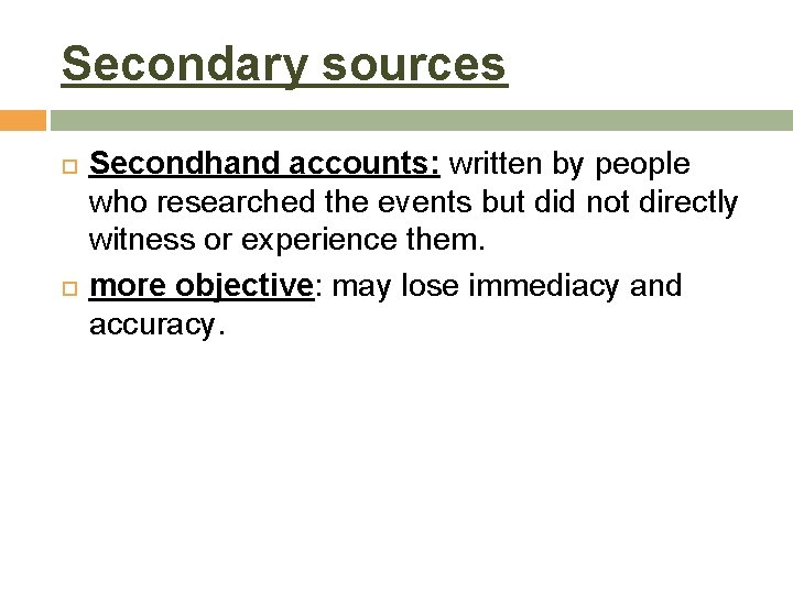 Secondary sources Secondhand accounts: written by people who researched the events but did not