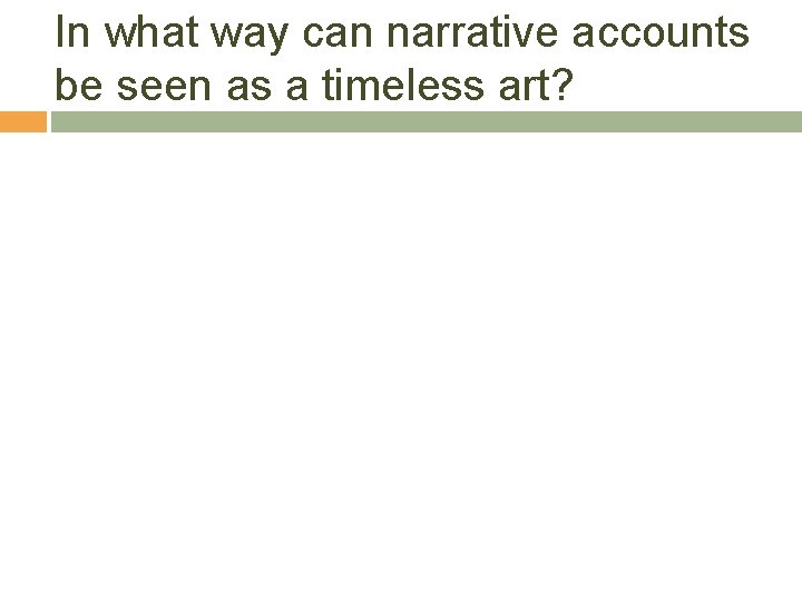 In what way can narrative accounts be seen as a timeless art? 
