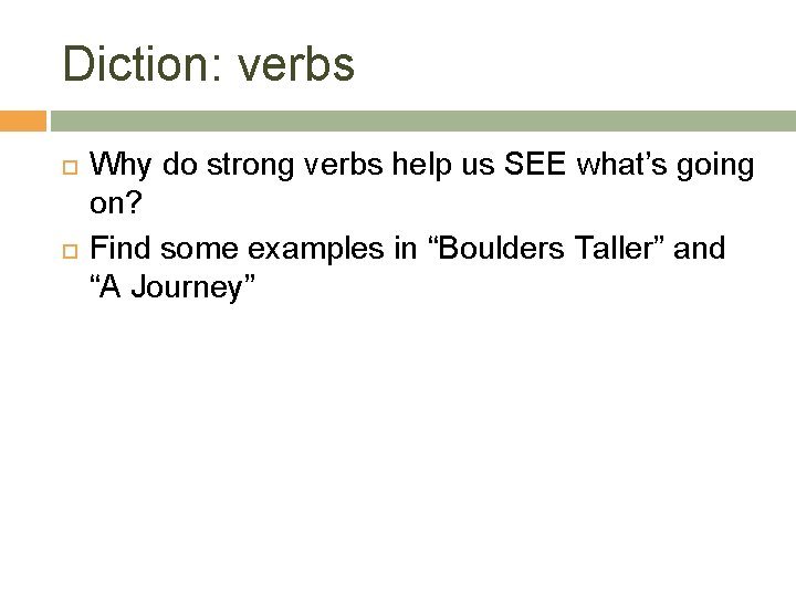 Diction: verbs Why do strong verbs help us SEE what’s going on? Find some