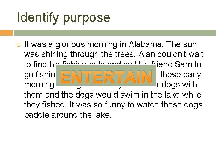 Identify purpose It was a glorious morning in Alabama. The sun was shining through