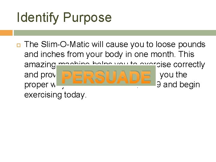 Identify Purpose The Slim-O-Matic will cause you to loose pounds and inches from your