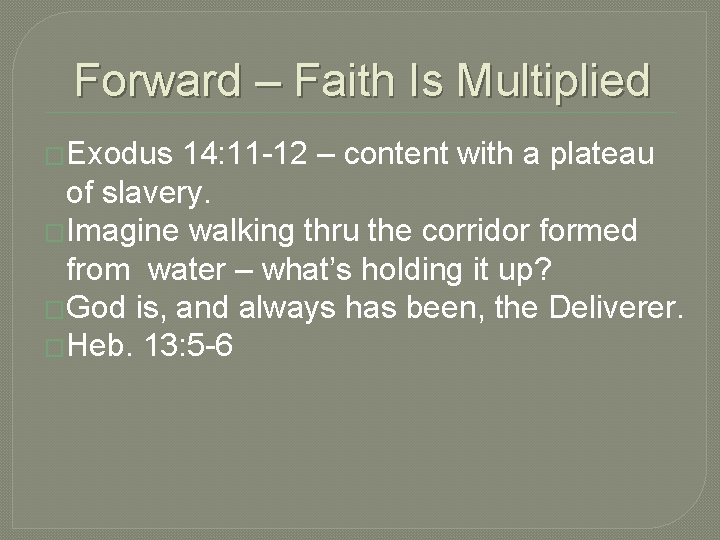 Forward – Faith Is Multiplied �Exodus 14: 11 -12 – content with a plateau